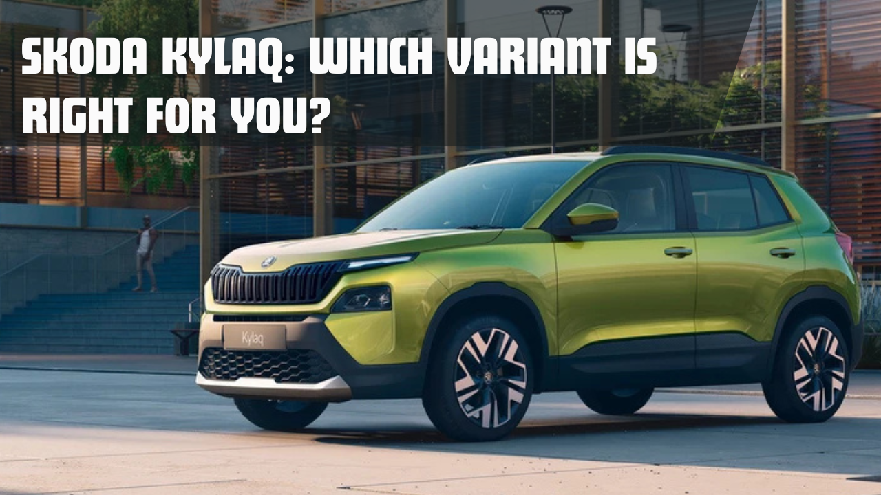 Skoda Kylaq: Which Variant is Right for You?